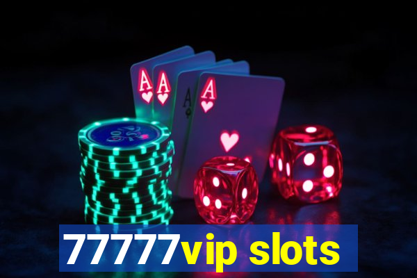 77777vip slots